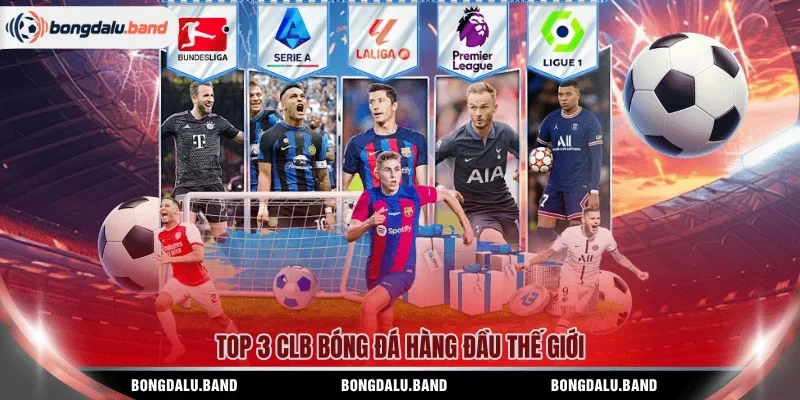 Top 3 CLB bóng đá hàng đầu thế giới 